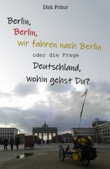 Berlin, Berlin, wir fahren nach Berlin -  Dirk Prüter