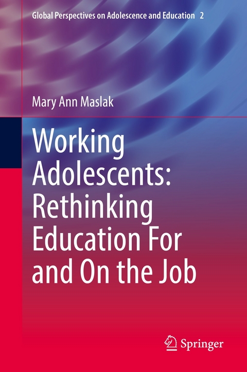 Working Adolescents: Rethinking Education For and On the Job -  Mary Ann Maslak