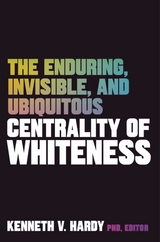 The Enduring, Invisible, and Ubiquitous Centrality of Whiteness - 