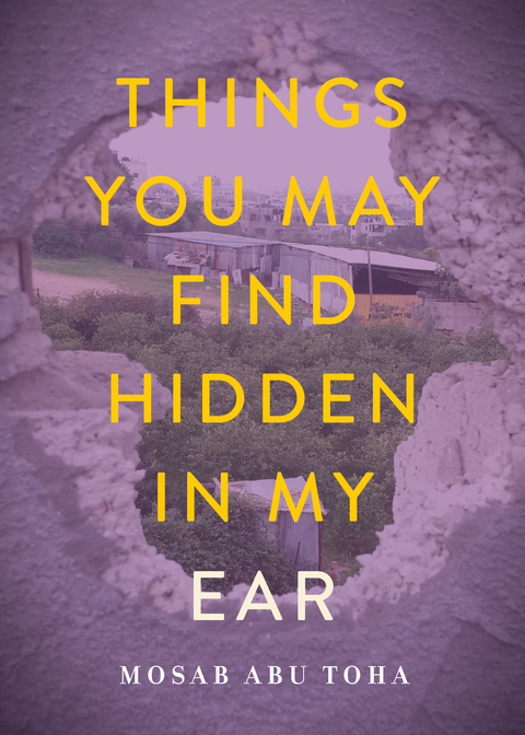 Things You May Find Hidden in My Ear -  Mosab Abu Toha