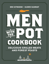 Men with the Pot Cookbook : Delicious Grilled Meats and Forest Feasts -  Slawek Kalkraut,  Kris Szymanski