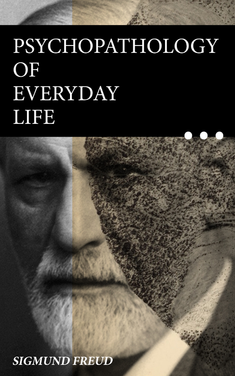 Psychopathology of Everyday Life - Sigmund Freud