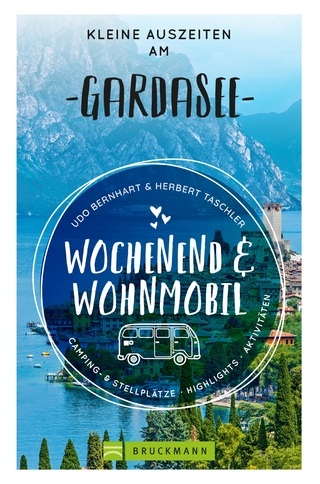 Wochenend und Wohnmobil - Kleine Auszeiten am Gardasee - Udo Bernhart; Herbert Taschler