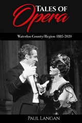 Tales of Opera - Waterloo County/Region 1885 - 2020 - Paul Langan