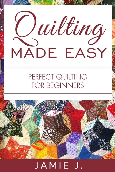 Quilting Made Easy -  Jamie J.