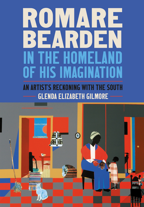 Romare Bearden in the Homeland of His Imagination - Glenda Elizabeth Gilmore