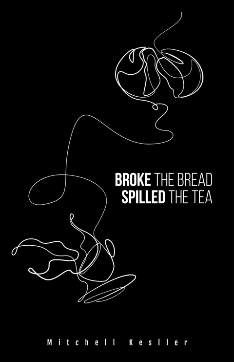 Broke the Bread, Spilled the Tea -  Mitchell Kesller