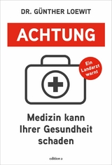 Achtung, Medizin kann Ihrer Gesundheit schaden - Günther Loewit