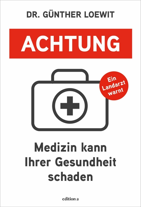 Achtung, Medizin kann Ihrer Gesundheit schaden - Günther Loewit