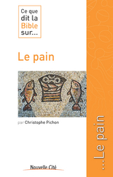 Ce que dit la Bible sur le pain - Christophe Pichon