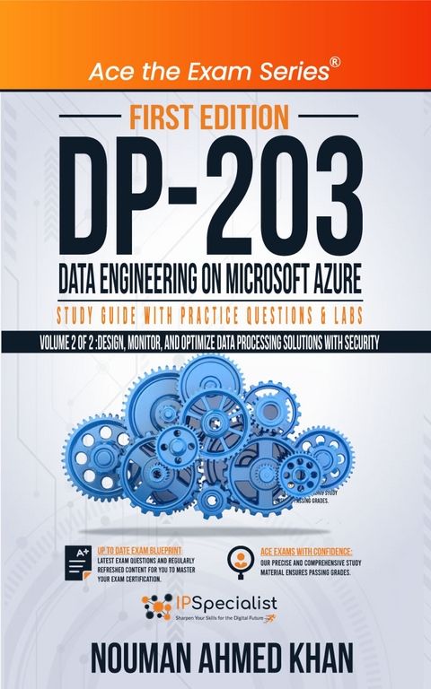 DP 203 Data Engineering on Microsoft Azure Study Guide With Practice Questions & Labs - Volume 2 of 2 -  Nouman Ahmed Khan