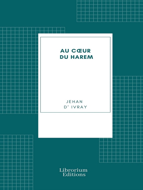 Au cœur du Harem - Jehan D' Ivray