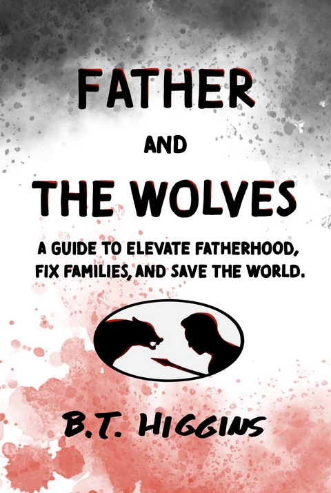 Father and The Wolves -  B.T. Higgins