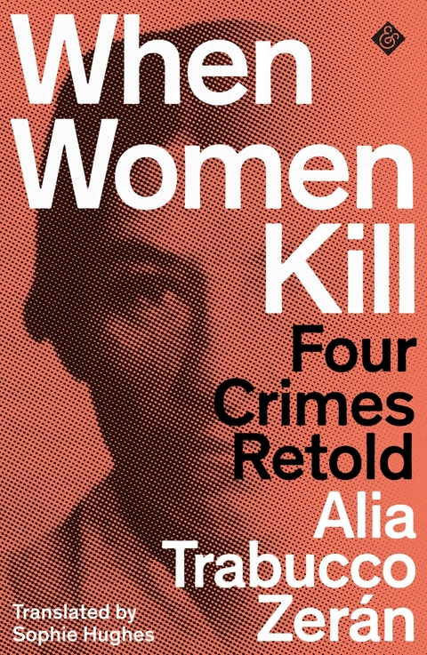 When Women Kill - Alia Trabucco Zerán