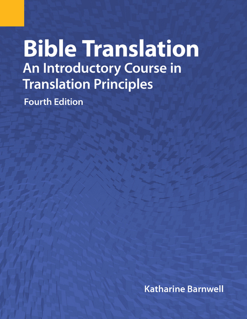 Bible Translation: An Introductory Course in Translation Principles, Fourth Edition -  Katharine Barnwell