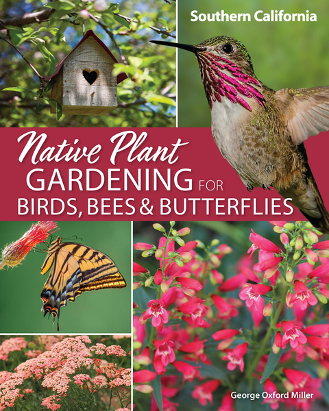 Native Plant Gardening for Birds, Bees & Butterflies: Southern California - George Oxford Miller