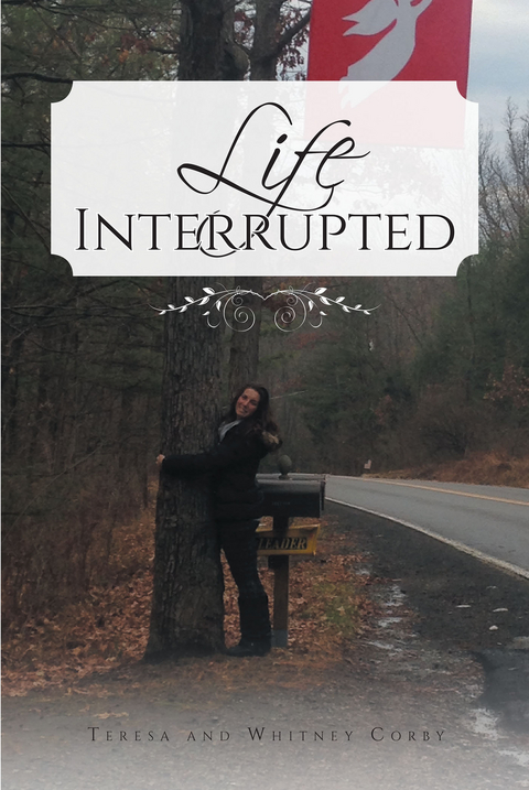 Life Interrupted -  Whitney Corby,  Teresa