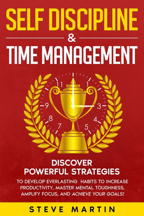 Self Discipline & Time Management - Steve Martin