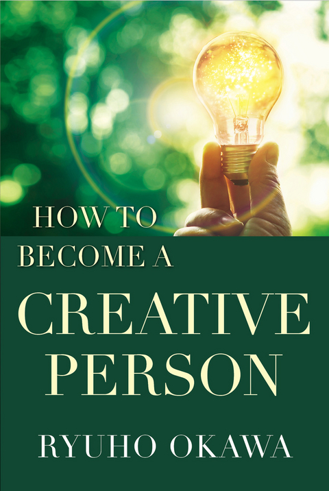 How to Become a Creative Person -  Ryuho Okawa