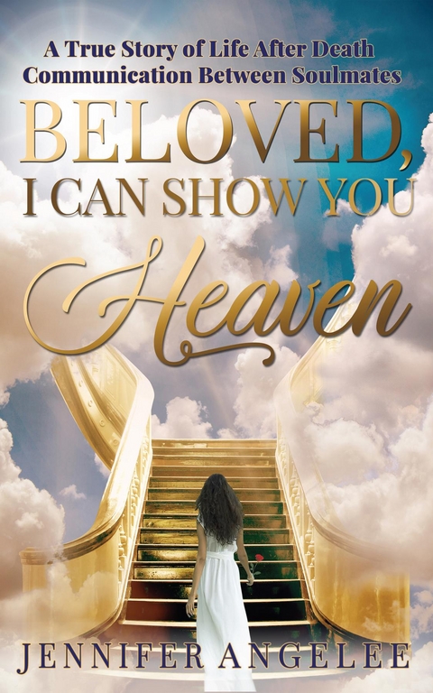 Beloved, I Can Show You Heaven -  Jennifer Angelee