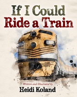 If I Could Ride a Train -  Heidi Koland