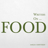 Writers on... Food -  Amelia Carruthers