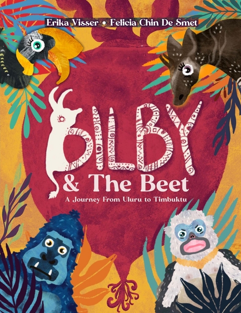 Bilby & The Beet. A Journey from Uluru to Timbuktu - Erika Visser