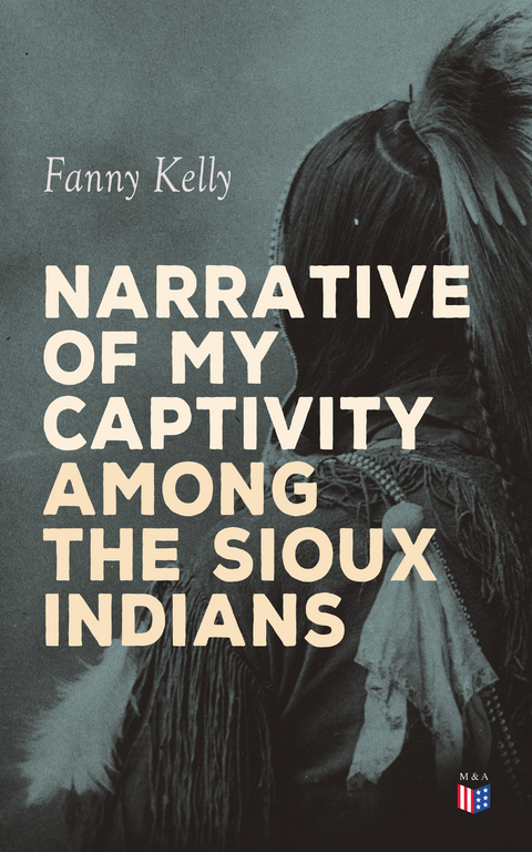 Narrative of My Captivity Among the Sioux Indians - Fanny Kelly