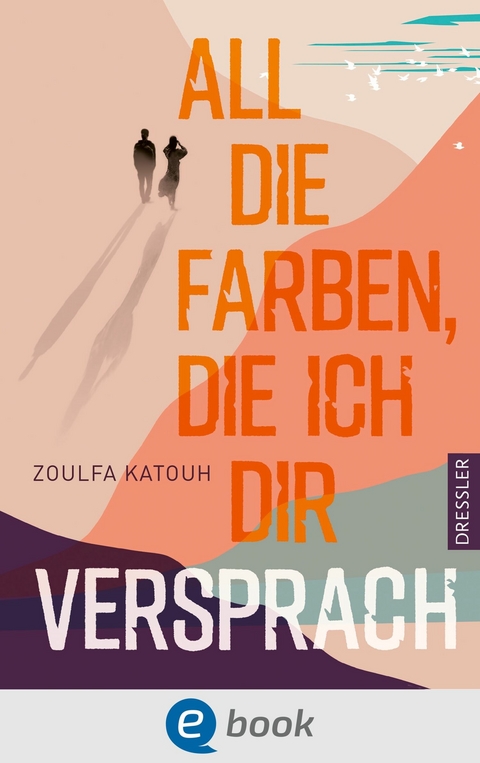 All die Farben, die ich dir versprach - Zoulfa Katouh