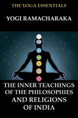 The Inner Teachings Of The Philosophies and Religions of India - Yogi Ramacharaka, William Walker Atkinson