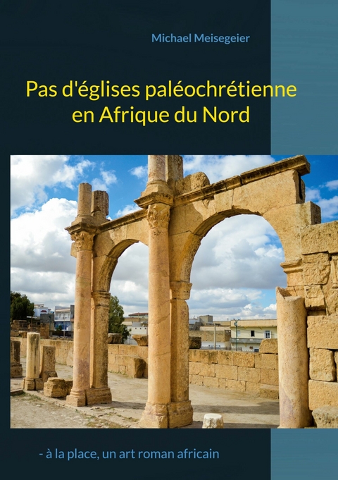 Pas d&apos;églises paléochrétienne en Afrique du Nord -  Michael Meisegeier