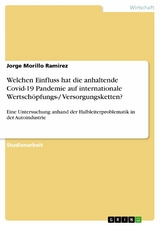Welchen Einfluss hat die anhaltende Covid-19 Pandemie auf internationale Wertschöpfungs-/ Versorgungsketten? -  Jorge Morillo Ramirez
