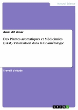 Des Plantes Aromatiques et Médicinales (PAM). Valorisation dans la Cosmétologie - Amal AIT AMAR