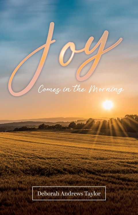 Joy Comes in the Morning -  Deborah Andrews Taylor