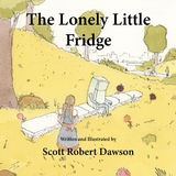 The Lonely Little Fridge - Scott Robert Dawson