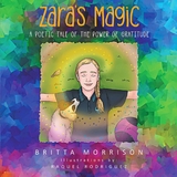Zara's Magic : A Poetic Tale of the Power of Gratitude -  Britta Morrison