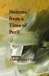 Notions from a Time of Peril - Glenn Alan Cheney