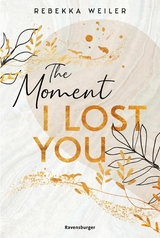 The Moment I Lost You - Lost-Moments-Reihe, Band 1 -  Rebekka Weiler