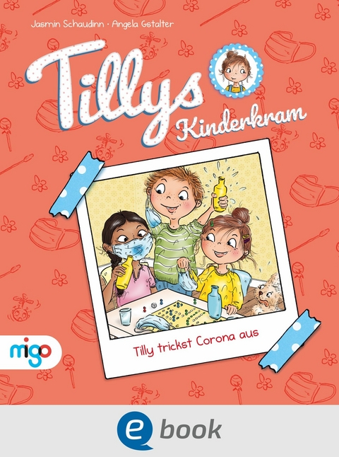 Tillys Kinderkram. Tilly trickst Corona aus - Jasmin Schaudinn