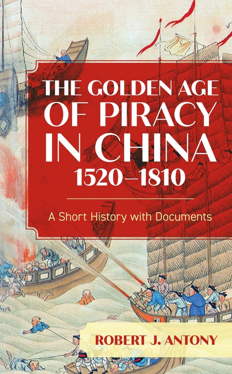 Golden Age of Piracy in China, 1520-1810 -  Robert J. Antony