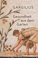 Gesundheit aus dem Garten (Lateinisch/Deutsch) -  Gargilius