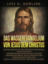 Das Wasserevangelium von Jesus dem Christus (Übersetzt) - Levi H. Dowling