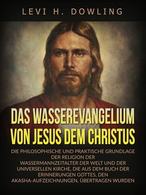 Das Wasserevangelium von Jesus dem Christus (Übersetzt) - Levi H. Dowling