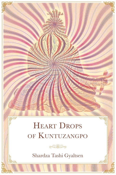 Heart Drops of Kuntuzangpo -  Shardza Tashi Gyaltsen