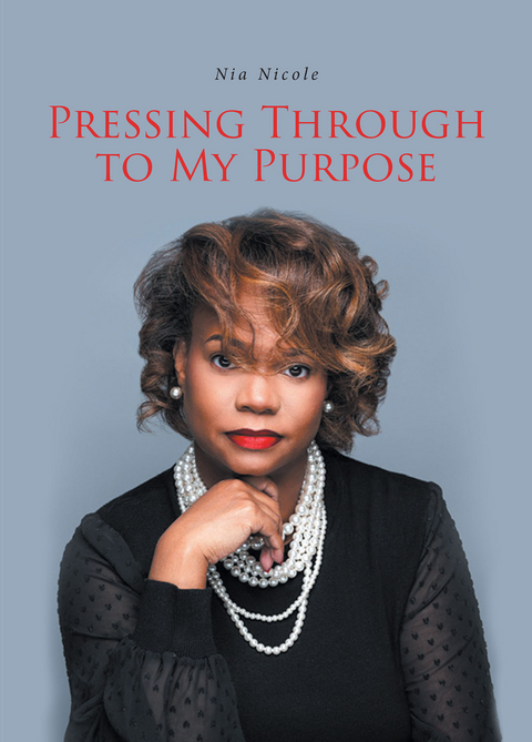 Pressing Through to My Purpose -  Nia Nicole