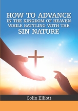 How to Advance in the Kingdom of Heaven While Battling with the Sin Nature -  Colin Elliott