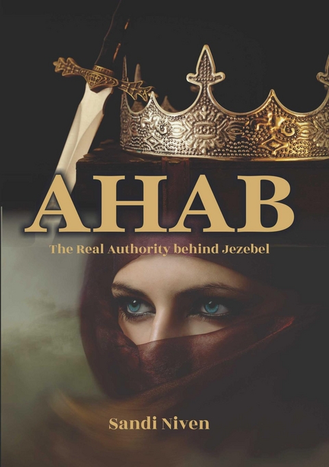 AHAB - The Real Authority Behind Jezebel -  Sandi Niven