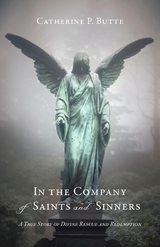 In the Company of Saints and Sinners -  Catherine P. Butte