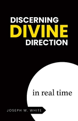 Discerning Divine Direction in Real Time -  Joseph W. White