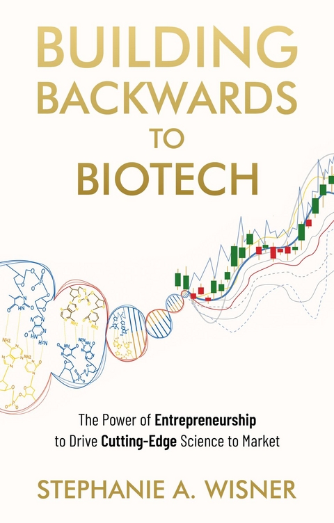 Building Backwards to Biotech -  Stephanie A Wisner